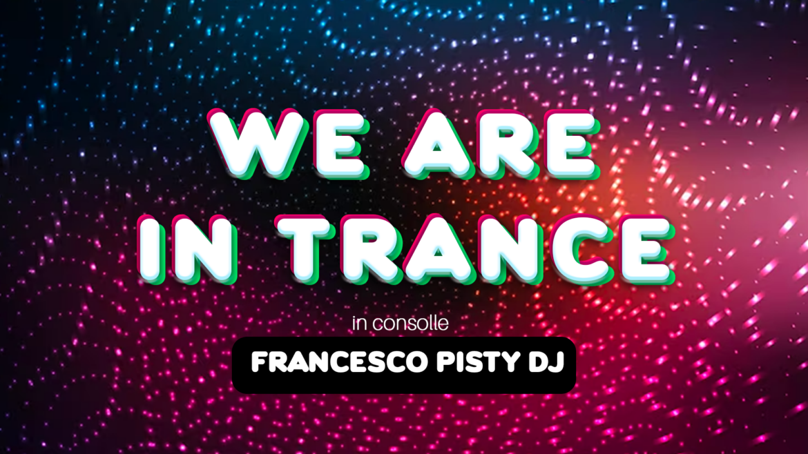 WE ARE IN TRANCE